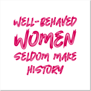 Well-behaved women seldom make history Posters and Art